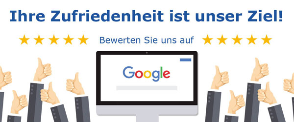 Bewerten Sie uns bei Google - Ihr Zufriedenheit ist unser Ziel.